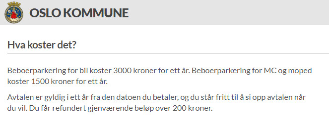 Koszt pozwolenia to 3 tysiące koron na rok dla samochodu, za pozwolenie na parkowanie motocykla lub skutera trzeba zapłacić 1,5 tys. koron. Pozwolenie jest ważne rok od dnia zapłaty.