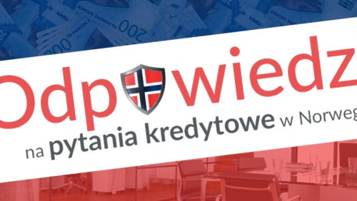 Najważniejsze pytania o kredyty dla Polaków w Norwegii: ekspert odpowiada [VIDEO - OBALAMY MITY]